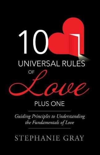 Cover image for 10 Universal Rules of Love Plus One: Guiding Principles to Understanding the Fundamentals of Love