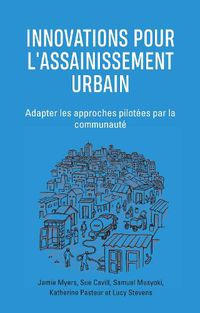 Cover image for Innovations Pour l'Assainissement Urbain: Adapter les approches pilotees par la communaute