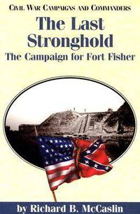 Cover image for The Last Stronghold: The Campaign for Fort Fisher