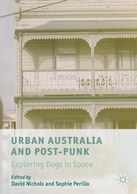 Cover image for Urban Australia and Post-Punk: Exploring Dogs in Space