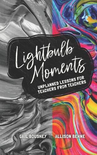 Cover image for Lightbulb Moments: Unplanned Lessons for Teachers from Teachers