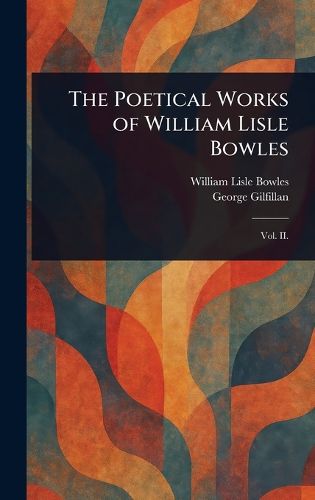 Cover image for The Poetical Works of William Lisle Bowles