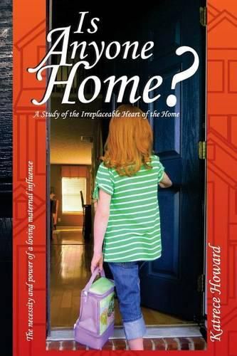 Cover image for Is Anyone Home?: A Study of the Irreplaceable Heart of the Home