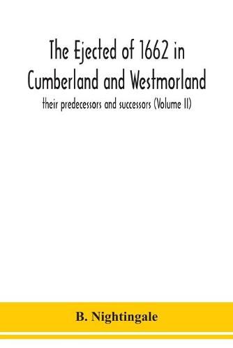 Cover image for The ejected of 1662 in Cumberland and Westmorland, their predecessors and successors (Volume II)