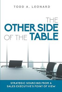 Cover image for The Other Side of the Table: Strategic Sourcing from a Sales Executive's Point of View