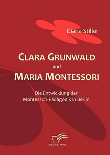 Cover image for Clara Grunwald und Maria Montessori: Die Entwicklung der Montessori-Padagogik in Berlin