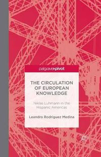 Cover image for The Circulation of European Knowledge: Niklas Luhmann in the Hispanic Americas