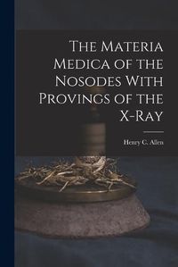 Cover image for The Materia Medica of the Nosodes With Provings of the X-Ray