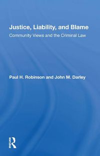 Cover image for Justice, Liability, And Blame: Community Views And The Criminal Law