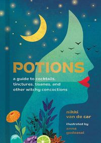 Cover image for Potions: A Guide to Cocktails, Tinctures, Tisanes, and Other Witchy Concoctions