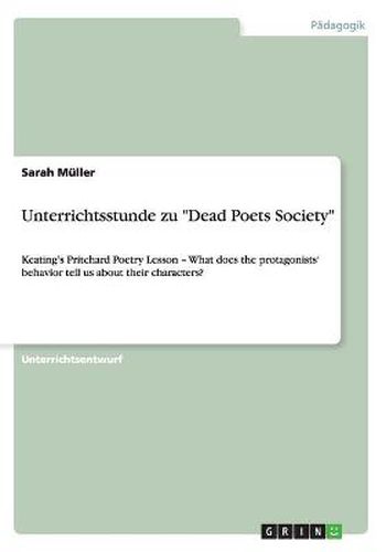 Unterrichtsstunde zu Dead Poets Society: Keating's Pritchard Poetry Lesson - What does the protagonists' behavior tell us about their characters?