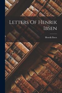 Cover image for Letters Of Henrik Ibsen