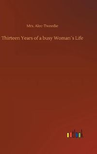 Cover image for Thirteen Years of a busy Womans Life