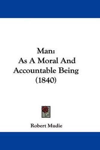 Cover image for Man: As A Moral And Accountable Being (1840)