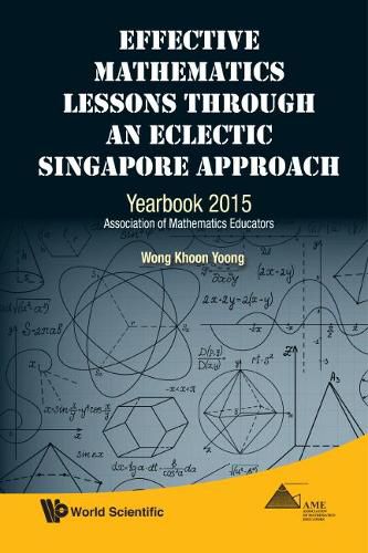 Cover image for Effective Mathematics Lessons Through An Eclectic Singapore Approach: Yearbook 2015, Association Of Mathematics Educators