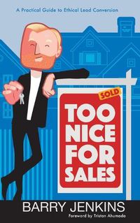 Cover image for Too Nice For Sales: A Practical Guide to Ethical Lead Conversion