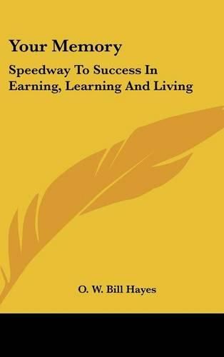 Cover image for Your Memory: Speedway to Success in Earning, Learning and Living