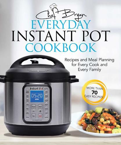 Cover image for The Everyday Instant Pot Cookbook: Recipes and Meal Planning for Every Cook and Every Family