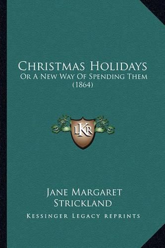 Christmas Holidays: Or a New Way of Spending Them (1864)