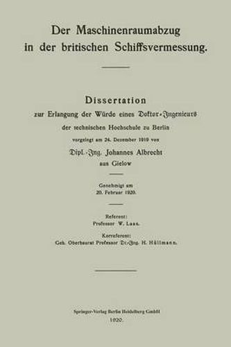 Der Maschinenraumabzug in Der Britischen Schiffsvermessung: Dissertation Zur Erlangung Der Wurde Eines Doktor-Ingenieurs Der Technischen Hochschule Zu Berlin Vorgelegt Am 24. Dezember 1919