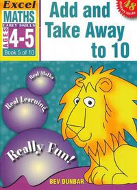 Cover image for Add and Take away to 10: Excel Maths Early Skills Ages 4-5: Book 5 of 10