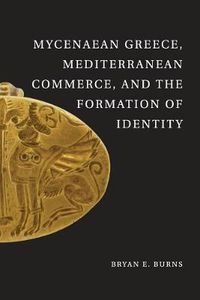 Cover image for Mycenaean Greece, Mediterranean Commerce, and the Formation of Identity