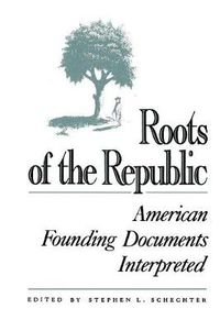 Cover image for Roots of the Republic: American Founding Documents Interpreted