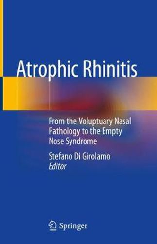 Cover image for Atrophic Rhinitis: From the Voluptuary Nasal Pathology to the Empty Nose Syndrome