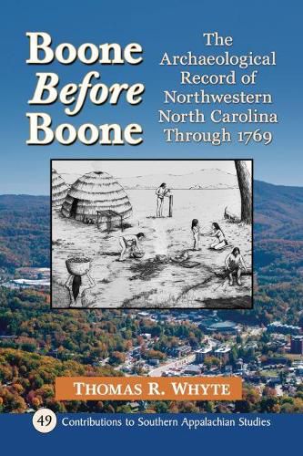 Cover image for Boone Before Boone: The Archaeological Record of Northwestern North Carolina Through 1769