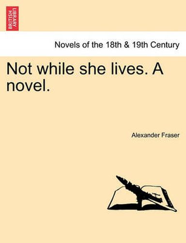 Not While She Lives. a Novel.