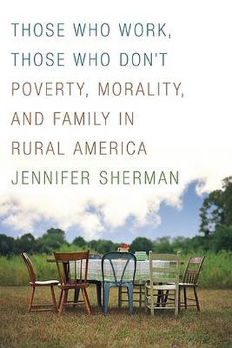 Cover image for Those Who Work, Those Who Don't: Poverty, Morality, and Family in Rural America