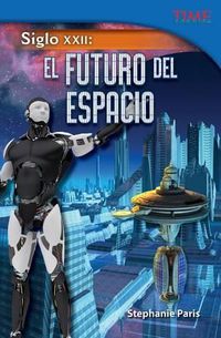 Cover image for Siglo XXII: El futuro del espacio (22nd Century: Future of Space) (Spanish Version)