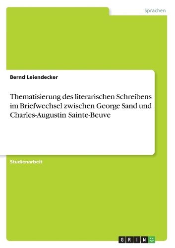 Cover image for Thematisierung des literarischen Schreibens im Briefwechsel zwischen George Sand und Charles-Augustin Sainte-Beuve