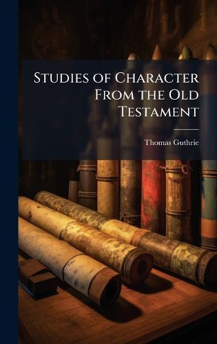 Cover image for Studies of Character From the Old Testament