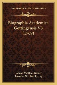 Cover image for Biographia Academica Gottingensis V3 (1769)