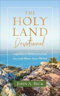 Cover image for The Holy Land Devotional - Inspirational Reflections from the Land Where Jesus Walked