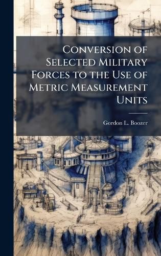 Cover image for Conversion of Selected Military Forces to the Use of Metric Measurement Units