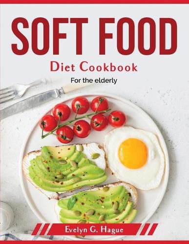 Cover image for Soft Food Diet Cookbook: For the elderly