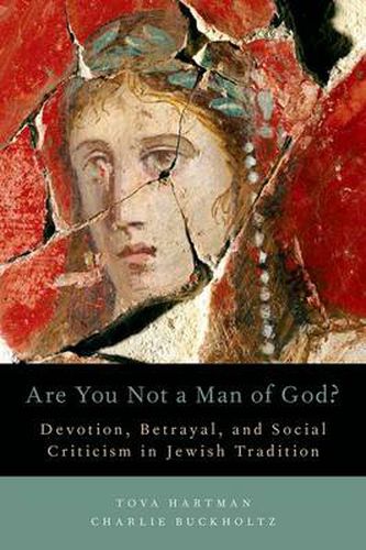 Cover image for Are You Not a Man of God?: Devotion, Betrayal, and Social Criticism in Jewish Tradition