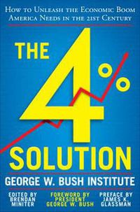 Cover image for The 4% Solution: How to Unleash the Economic Boom America Needs in the Twenty-first Century