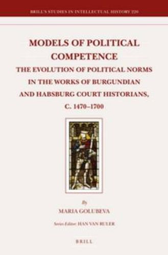 Cover image for Models of Political Competence: The Evolution of Political Norms in the Works of Burgundian and Habsburg Court Historians, c. 1470-1700