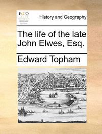 Cover image for The Life of the Late John Elwes, Esq.