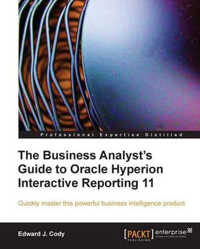 Cover image for The Business Analyst's Guide to Oracle Hyperion Interactive Reporting 11