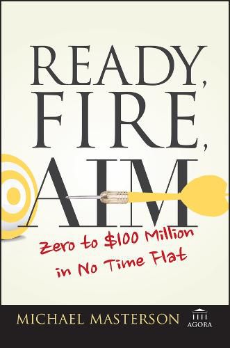 Cover image for Ready, Fire, Aim - Zero to GBP100 Million in No Time Flat