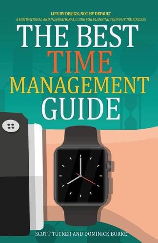 Cover image for The Best Time Management Guide: Life By Design, Not By Default