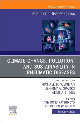 Cover image for Climate Change, Pollution, and Sustainability in Rheumatic Diseases, An Issue of Rheumatic Disease Clinics of North America: Volume 52-1