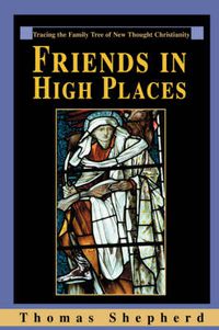 Cover image for Friends in High Places: Tracing the Family Tree of New Thought Christianity