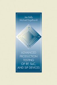 Cover image for Advanced Production Testing of RF, SoC, and SiP Devices