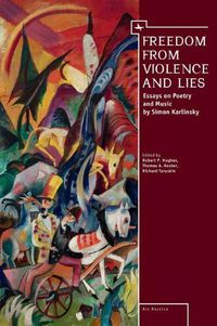 Cover image for Freedom From Violence and Lies: Essays on Russian Poetry and Music by Simon Karlinsky