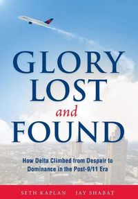 Cover image for Glory Lost and Found: How Delta Climbed from Despair to Dominance in the Post-9/11 Era